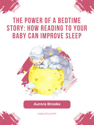 cover image of The Power of a Bedtime Story- How Reading to Your Baby Can Improve Sleep